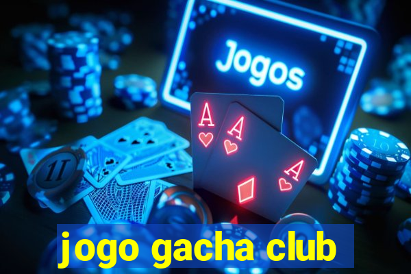 jogo gacha club